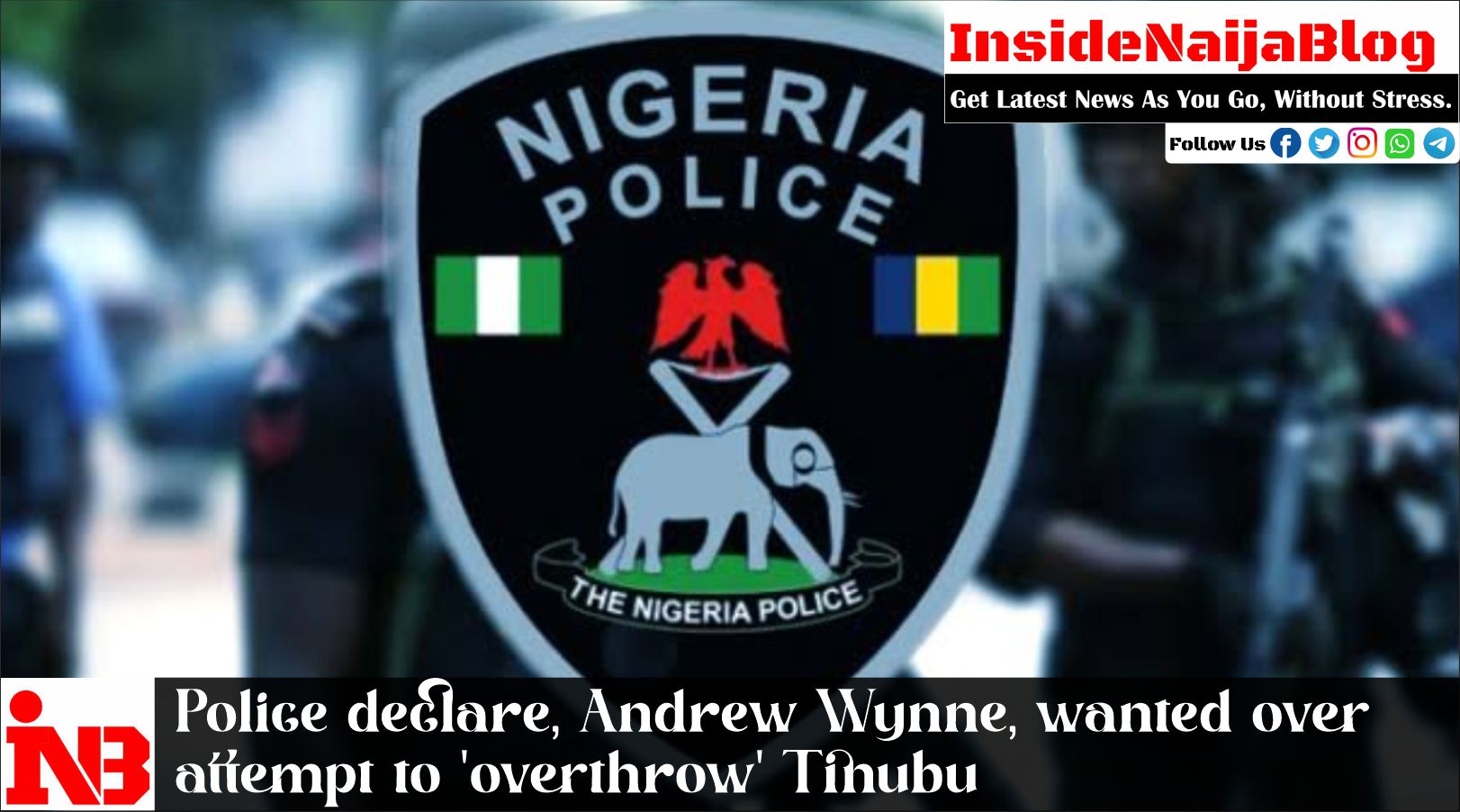 Police declare, Andrew Wynne, wanted overattempt to ‘overthrow’ Tinubu