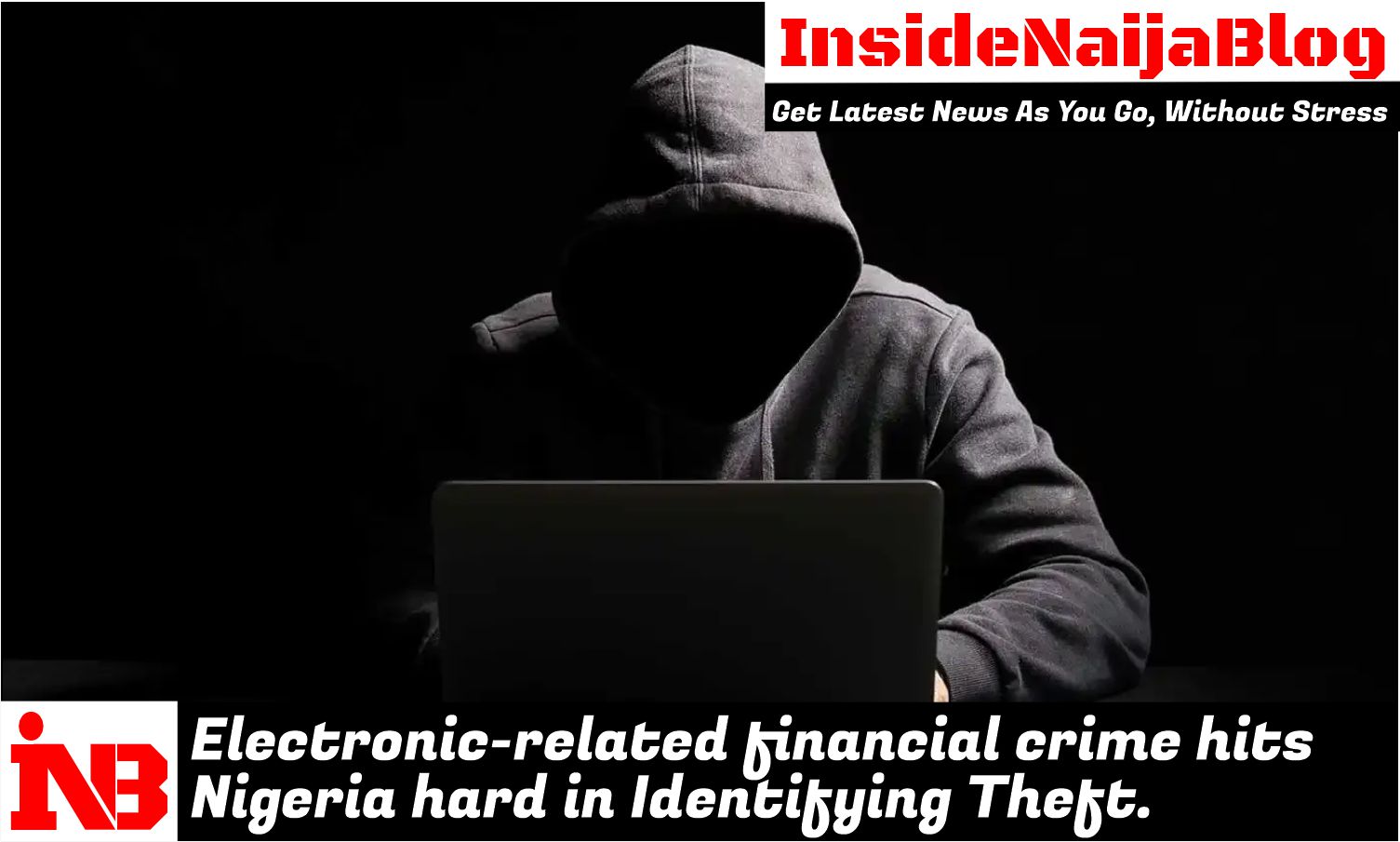 Electronic-related financial crime hits Nigeria hard in Identifying Theft.