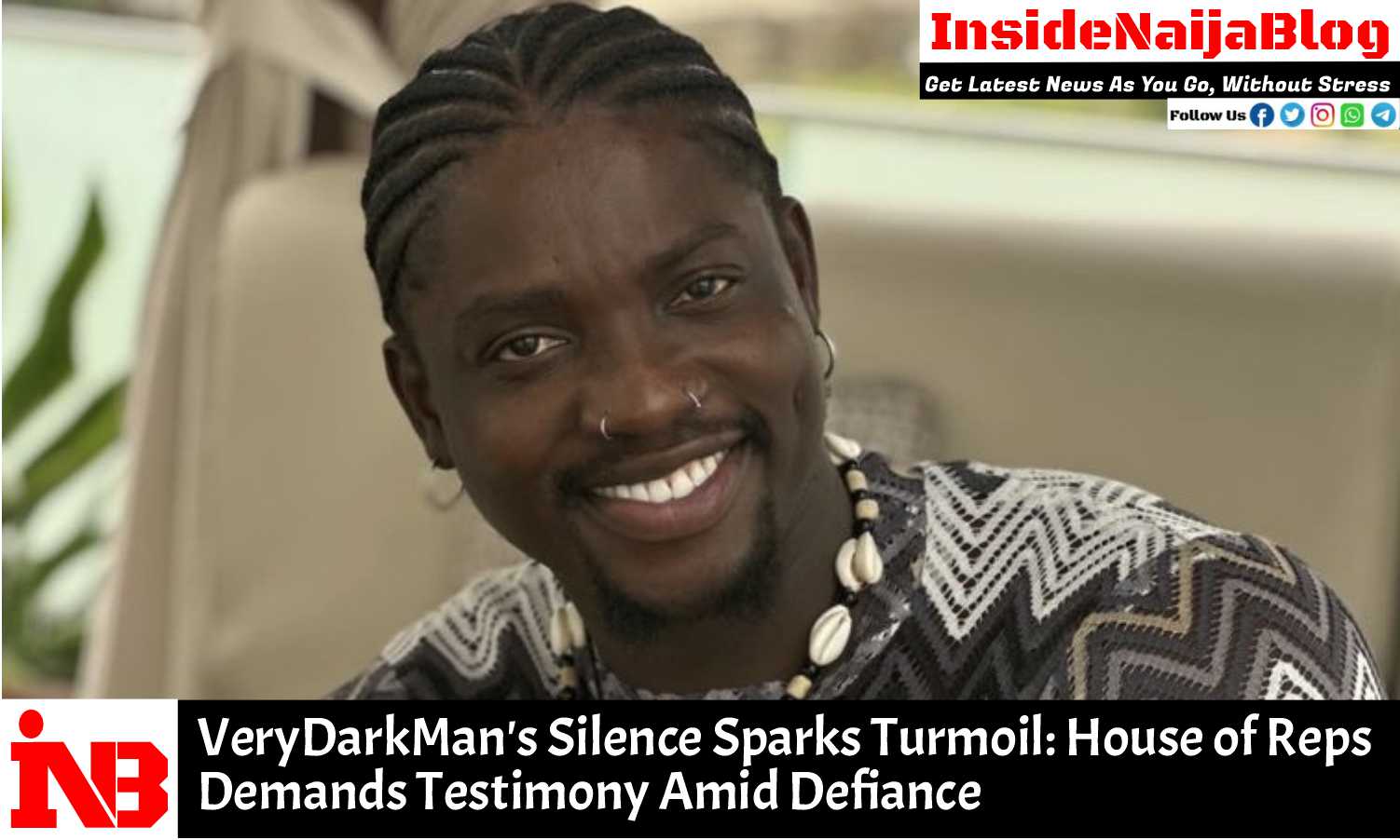 VeryDarkMan’s Silence Sparks Turmoil: House of Reps Demands Testimony Amid Defiance