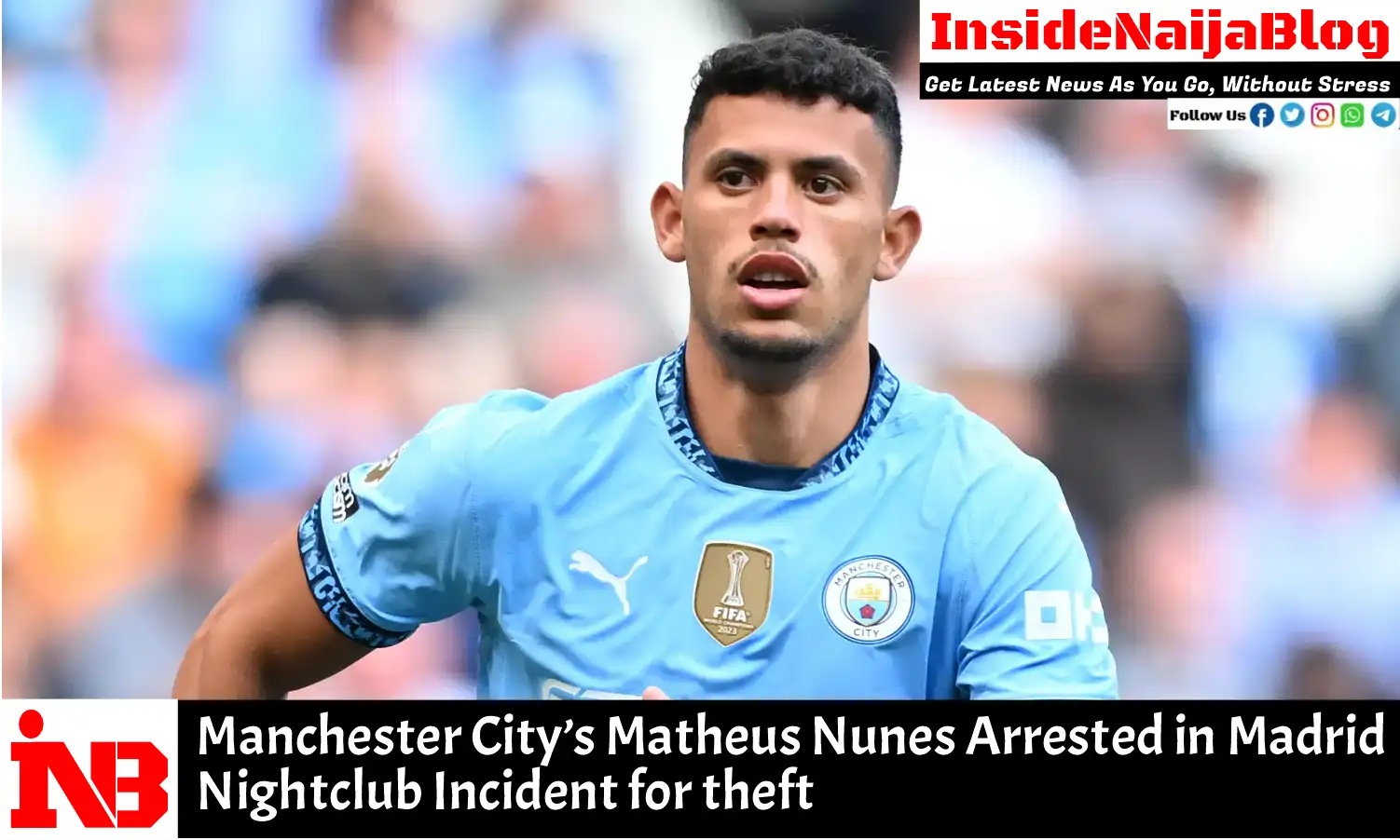 Manchester City’s Matheus Nunes Arrested in Madrid Night club Incident for theft