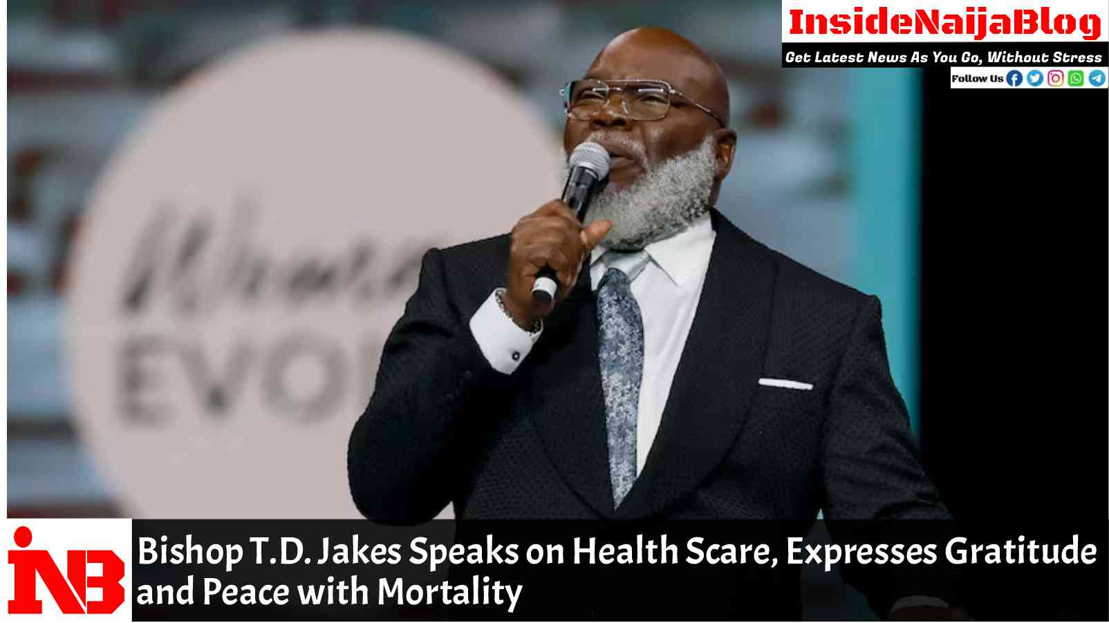 Bishop T.D. Jakes Speaks on Health Scare, Expresses Gratitude and Peace with Mortality