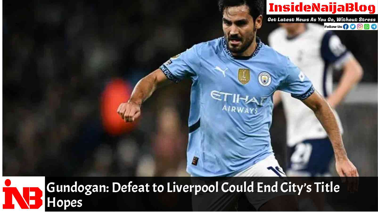 Gundogan: Defeat to Liverpool Could End City’s Title Hopes
