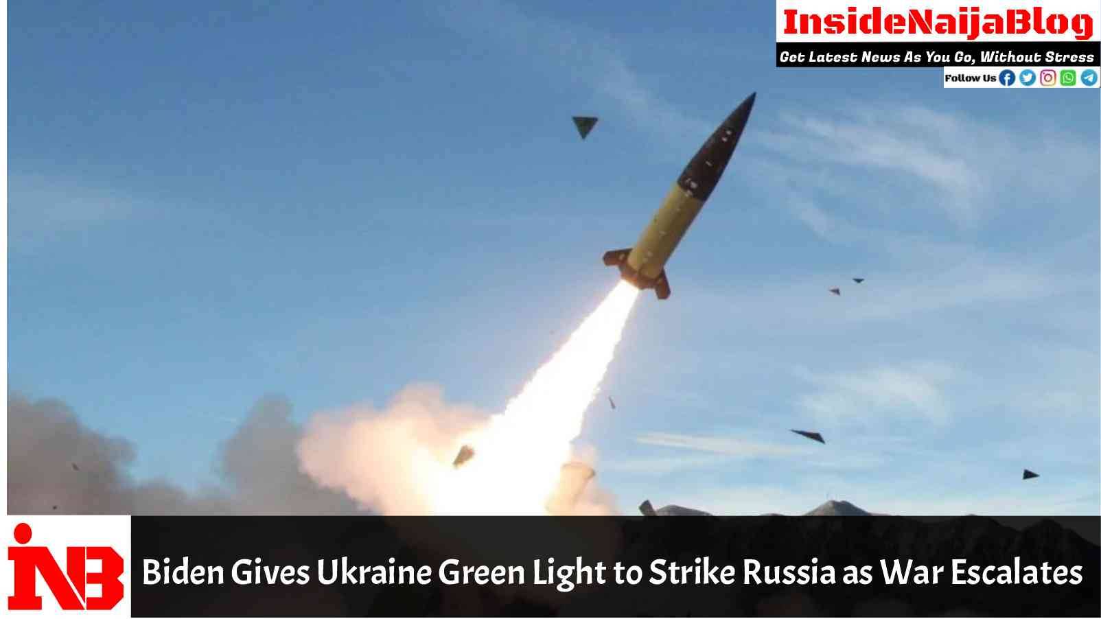 Biden Gives Ukraine Green Light to Strike Russia as War Escalates