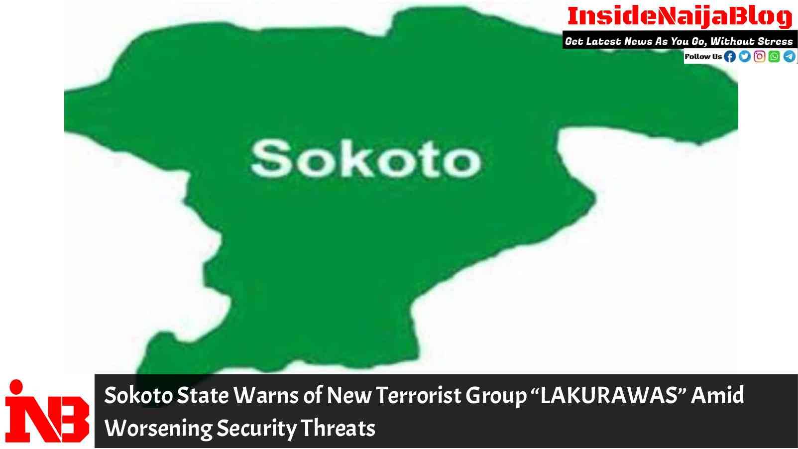 Sokoto State Warns of New Terrorist Group “LAKURAWAS” Amid Worsening Security Threats