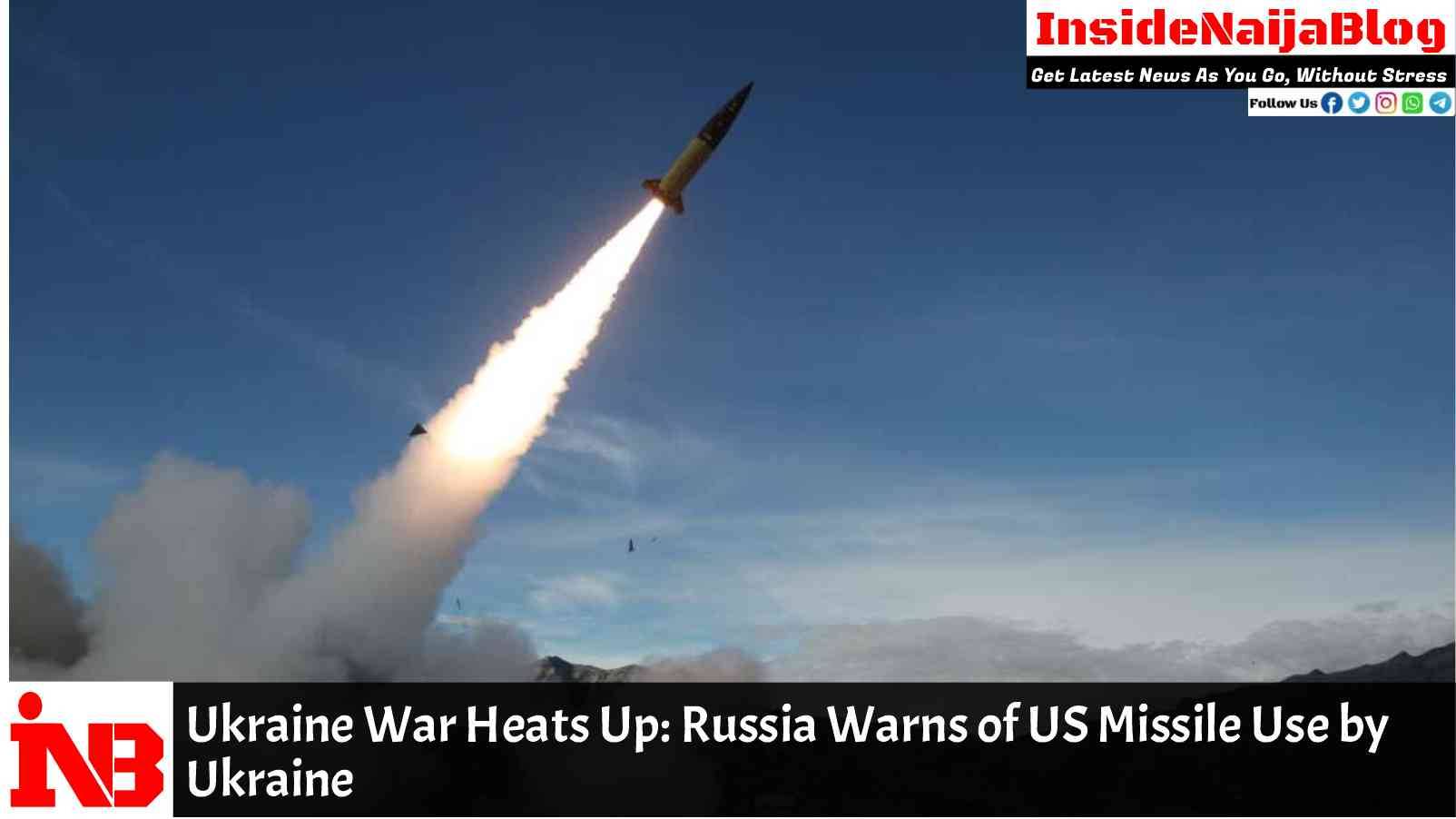 Ukraine War Heats Up: Russia Warns of US Missile Use by Ukraine