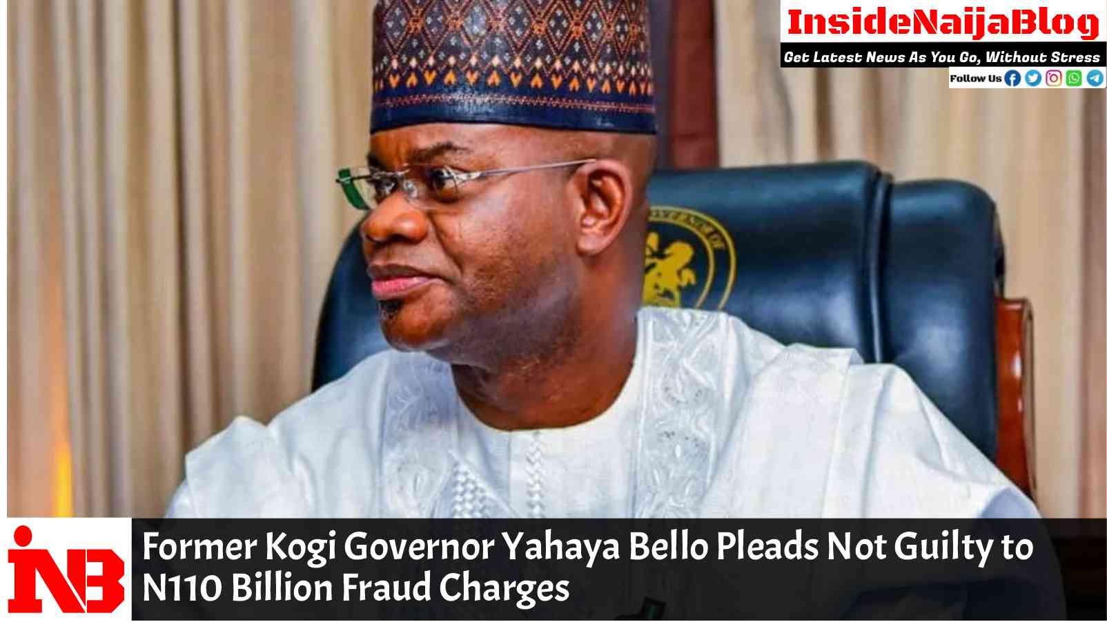 Former Kogi Governor Yahaya Bello Pleads Not Guilty to N110 Billion Fraud Charges