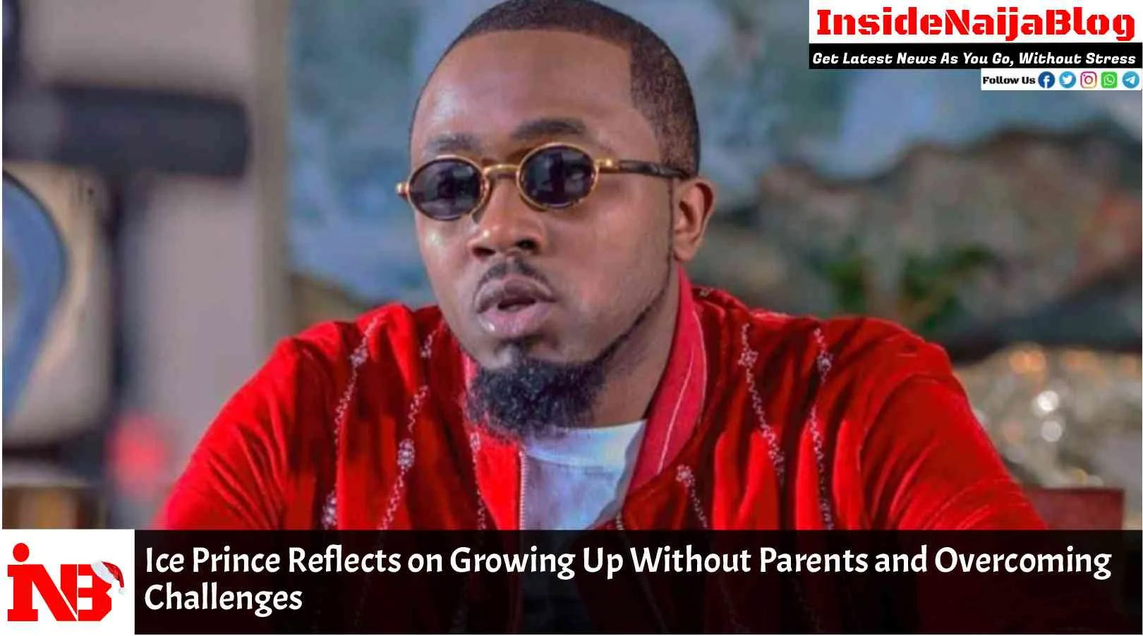 Ice Prince Reflects on Growing Up Without Parents and Overcoming Challenges